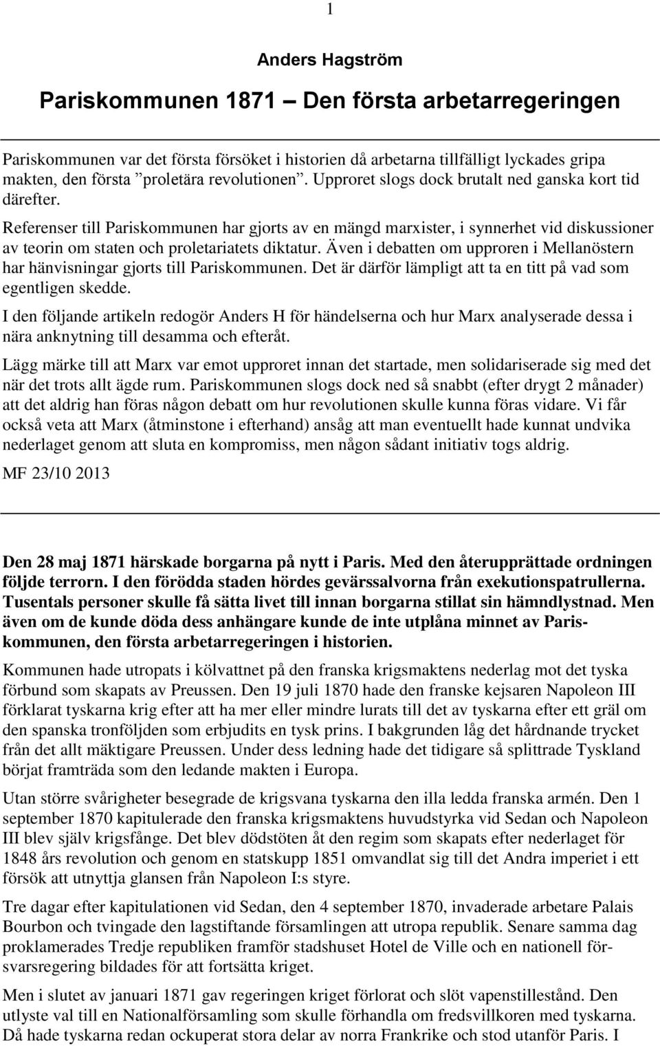 Även i debatten om upproren i Mellanöstern har hänvisningar gjorts till Pariskommunen. Det är därför lämpligt att ta en titt på vad som egentligen skedde.