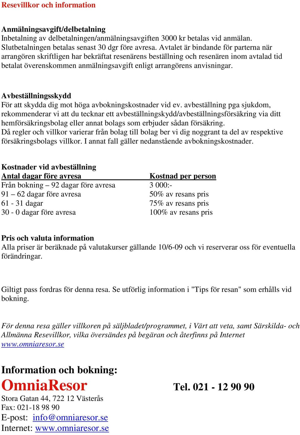 Avbeställningsskydd För att skydda dig mot höga avbokningskostnader vid ev.