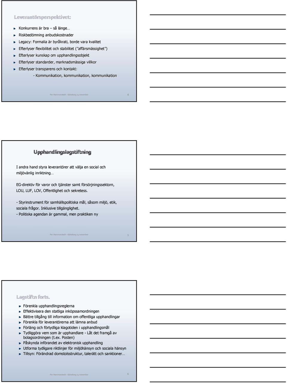 social och miljövänlig inriktning EG-direktiv för varor och tjänster samt försörjningssektorn, LOU, LUF, LOV, Offentlighet och sekretess.