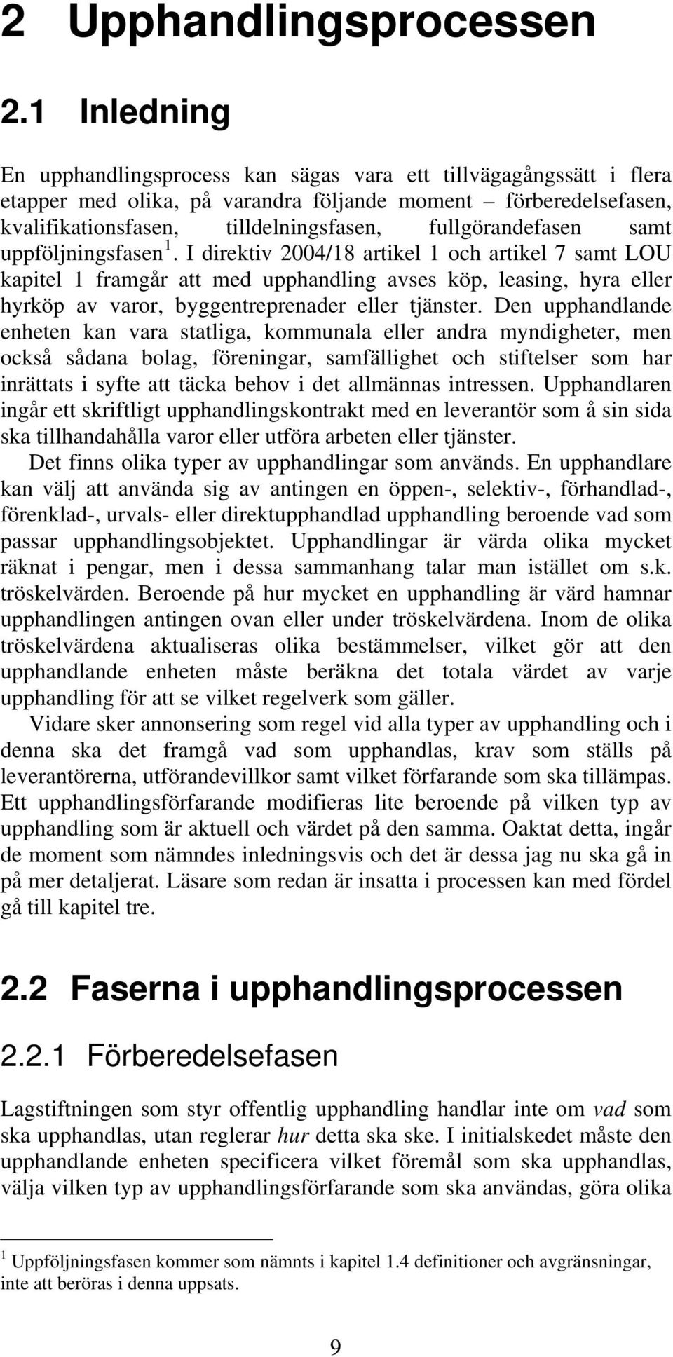 fullgörandefasen samt uppföljningsfasen 1.