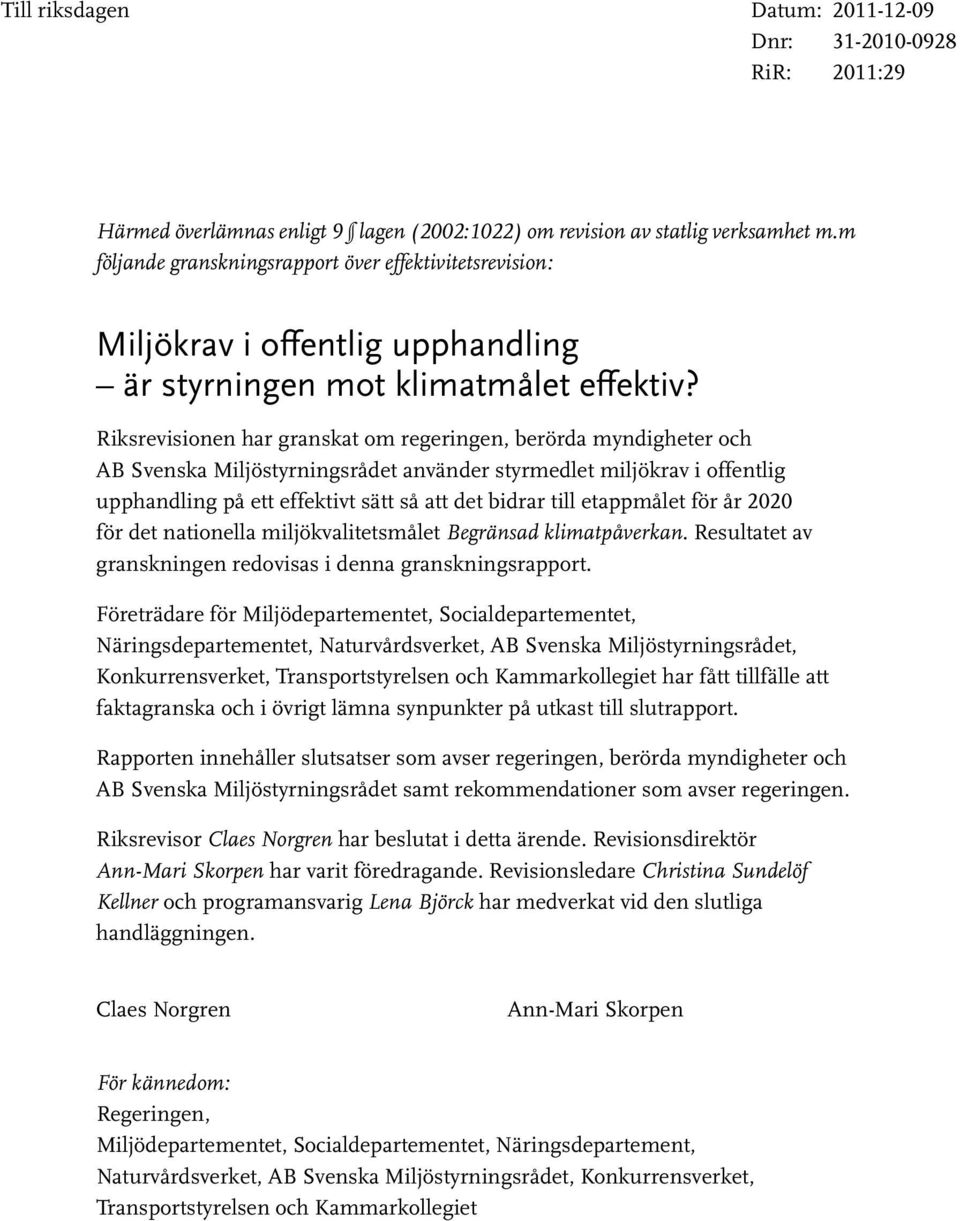 Riksrevisionen har granskat om regeringen, berörda myndigheter och AB Svenska Miljöstyrningsrådet använder styrmedlet miljökrav i offentlig upphandling på ett effektivt sätt så att det bidrar till