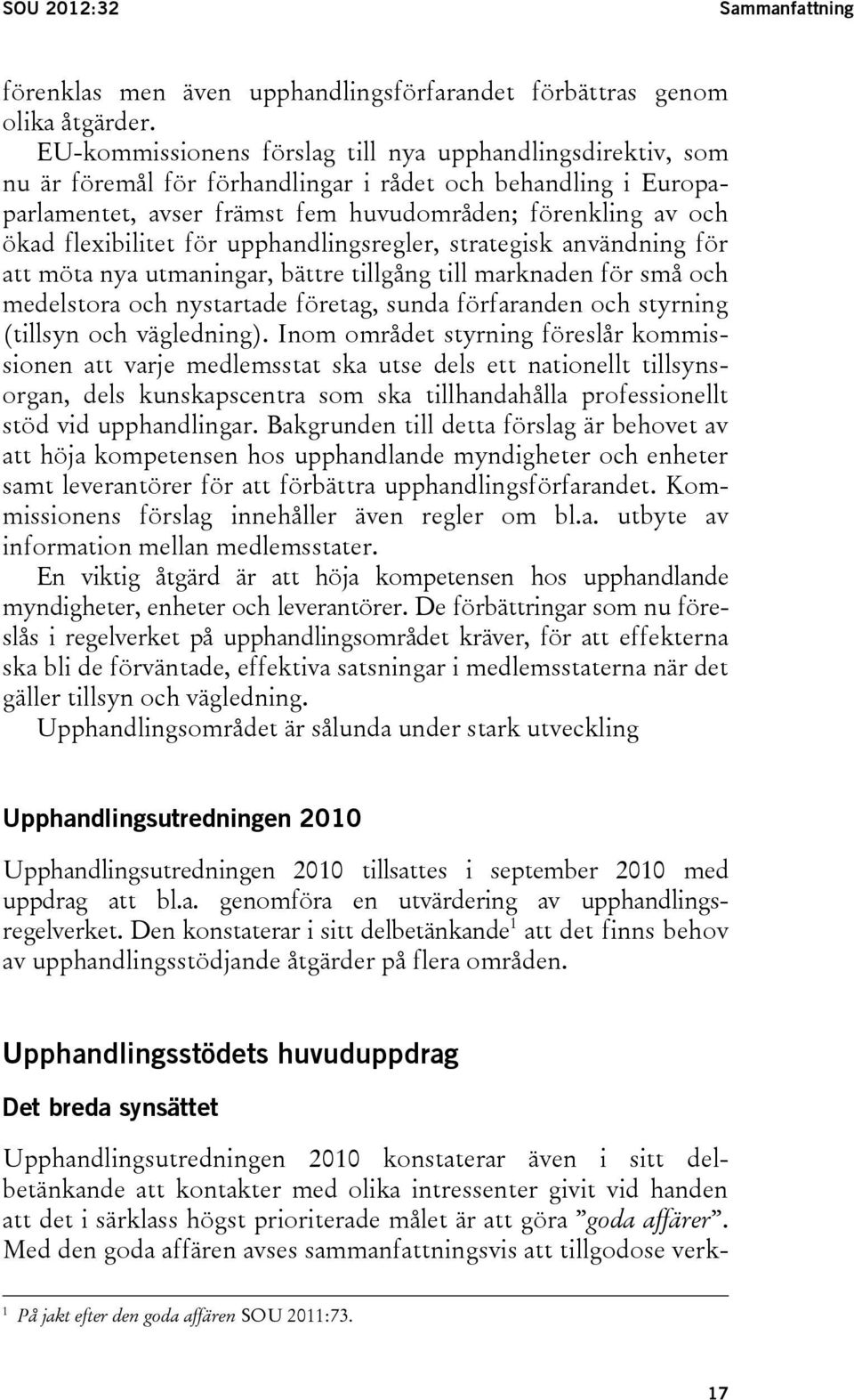 flexibilitet för upphandlingsregler, strategisk användning för att möta nya utmaningar, bättre tillgång till marknaden för små och medelstora och nystartade företag, sunda förfaranden och styrning