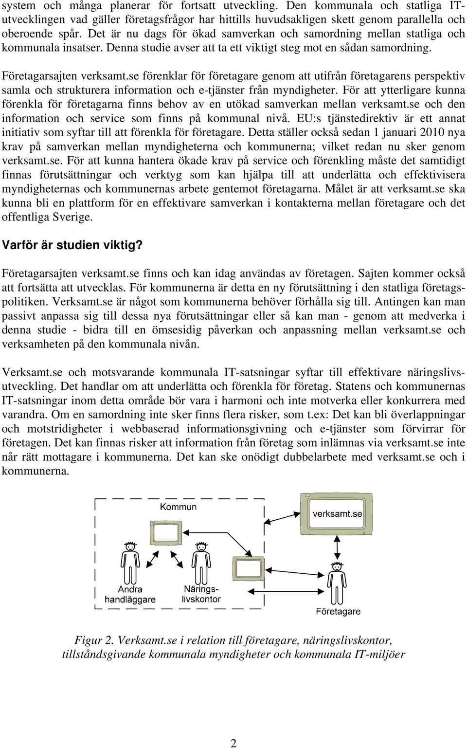 se förenklar för företagare genom att utifrån företagarens perspektiv samla och strukturera information och e-tjänster från myndigheter.