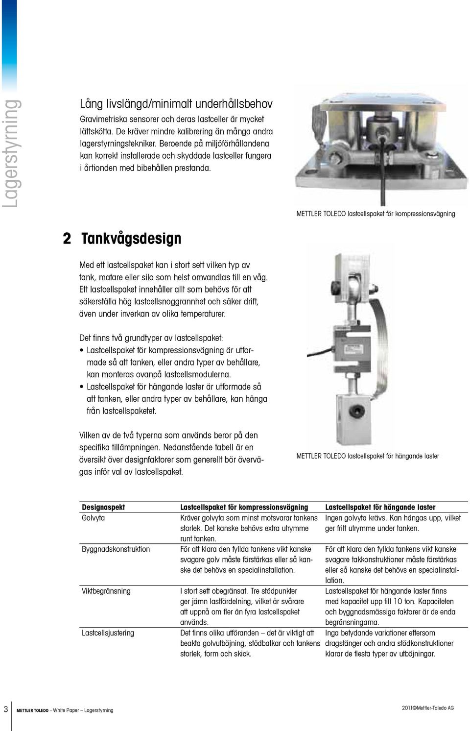 METTLER TOLEDO lastcellspaket för kompressionsvägning 2 Tankvågsdesign Med ett lastcellspaket kan i stort sett vilken typ av tank, matare eller silo som helst omvandlas till en våg.