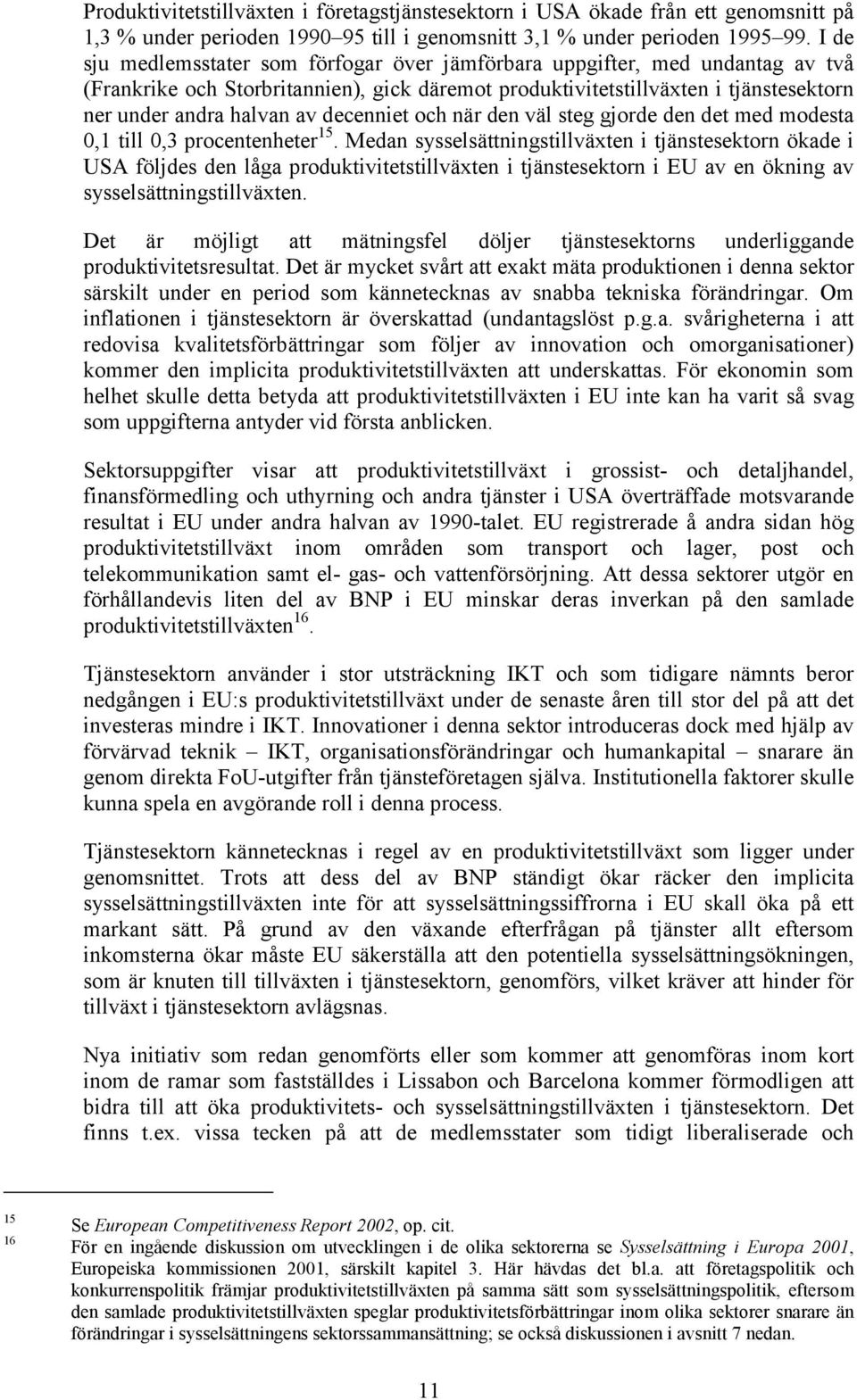 decenniet och när den väl steg gjorde den det med modesta 0,1 till 0,3 procentenheter 15.