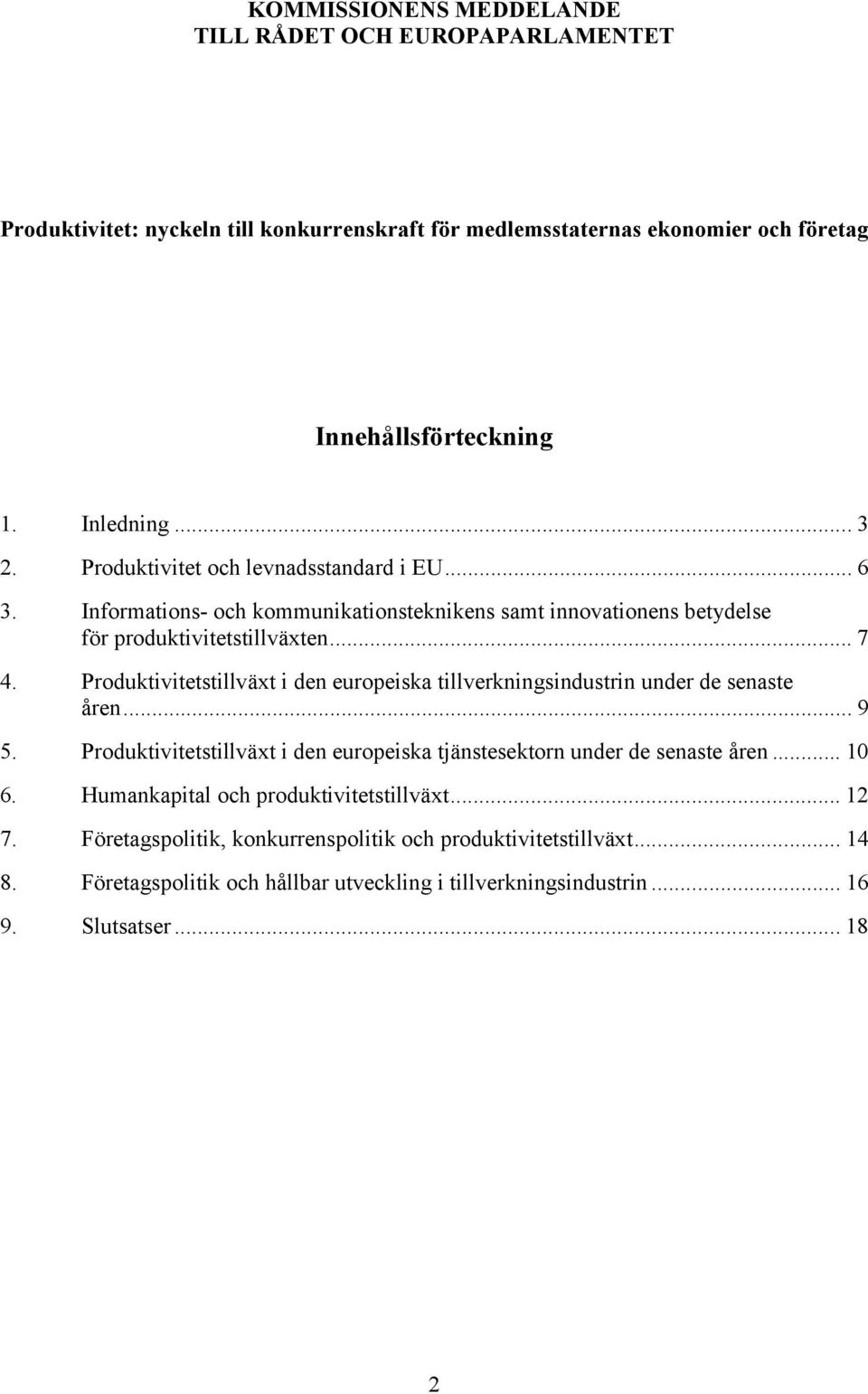 Produktivitetstillväxt i den europeiska tillverkningsindustrin under de senaste åren... 9 5. Produktivitetstillväxt i den europeiska tjänstesektorn under de senaste åren... 10 6.