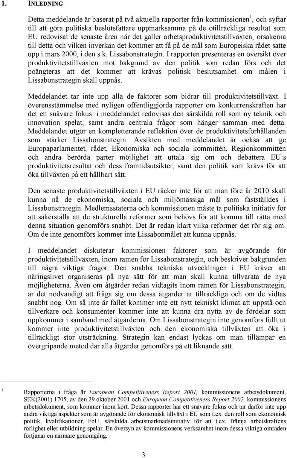 I rapporten presenteras en översikt över produktivitetstillväxten mot bakgrund av den politik som redan förs och det poängteras att det kommer att krävas politisk beslutsamhet om målen i