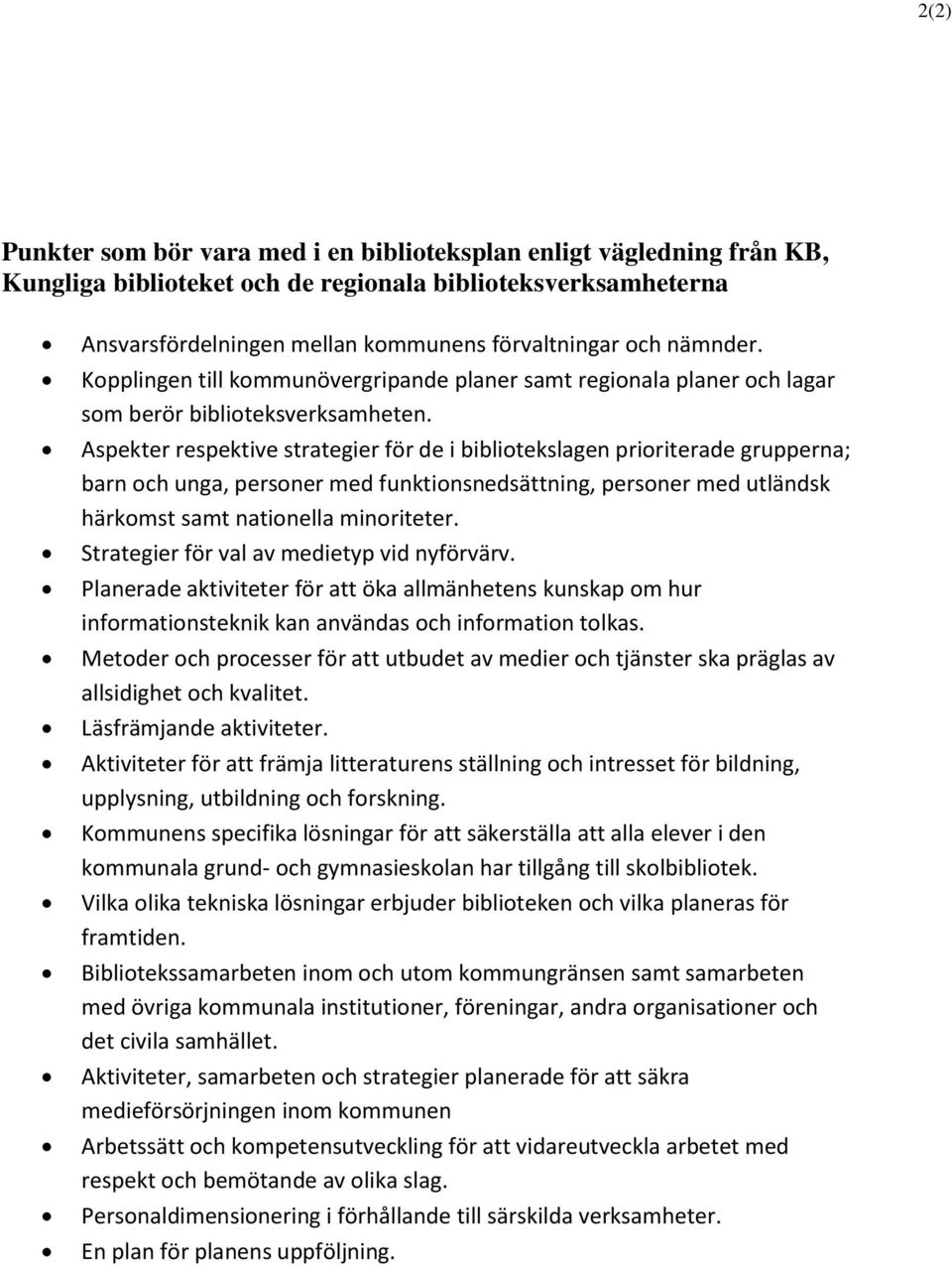 Aspekter respektive strategier för de i bibliotekslagen prioriterade grupperna; barn och unga, personer med funktionsnedsättning, personer med utländsk härkomst samt nationella minoriteter.