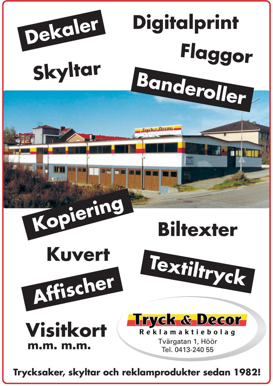m. m.m. Biltexter Textiltryck Tvärgatan 1, Höör Tel.