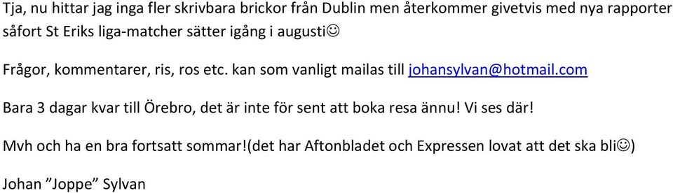 kan som vanligt mailas till johansylvan@hotmail.