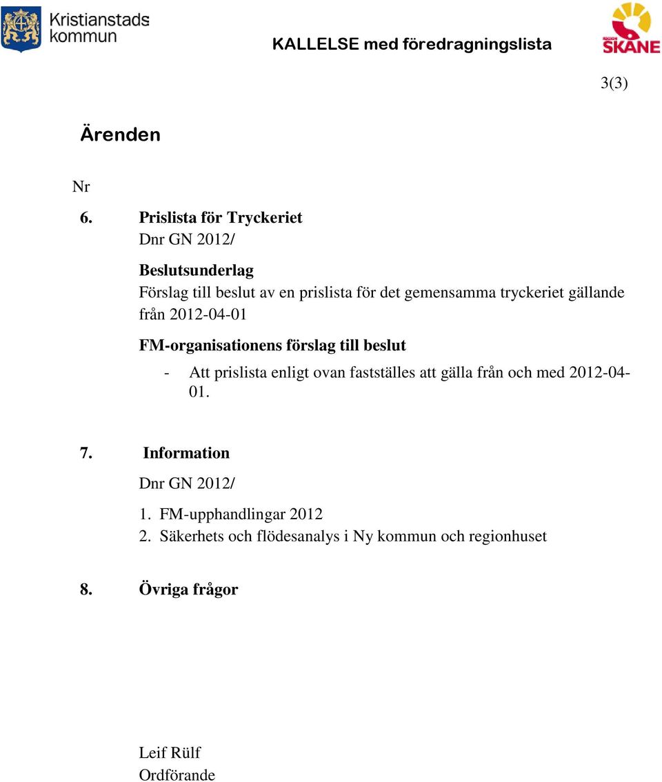 2012-04-01 FM-organisationens förslag till beslut - Att prislista enligt ovan fastställes att gälla från