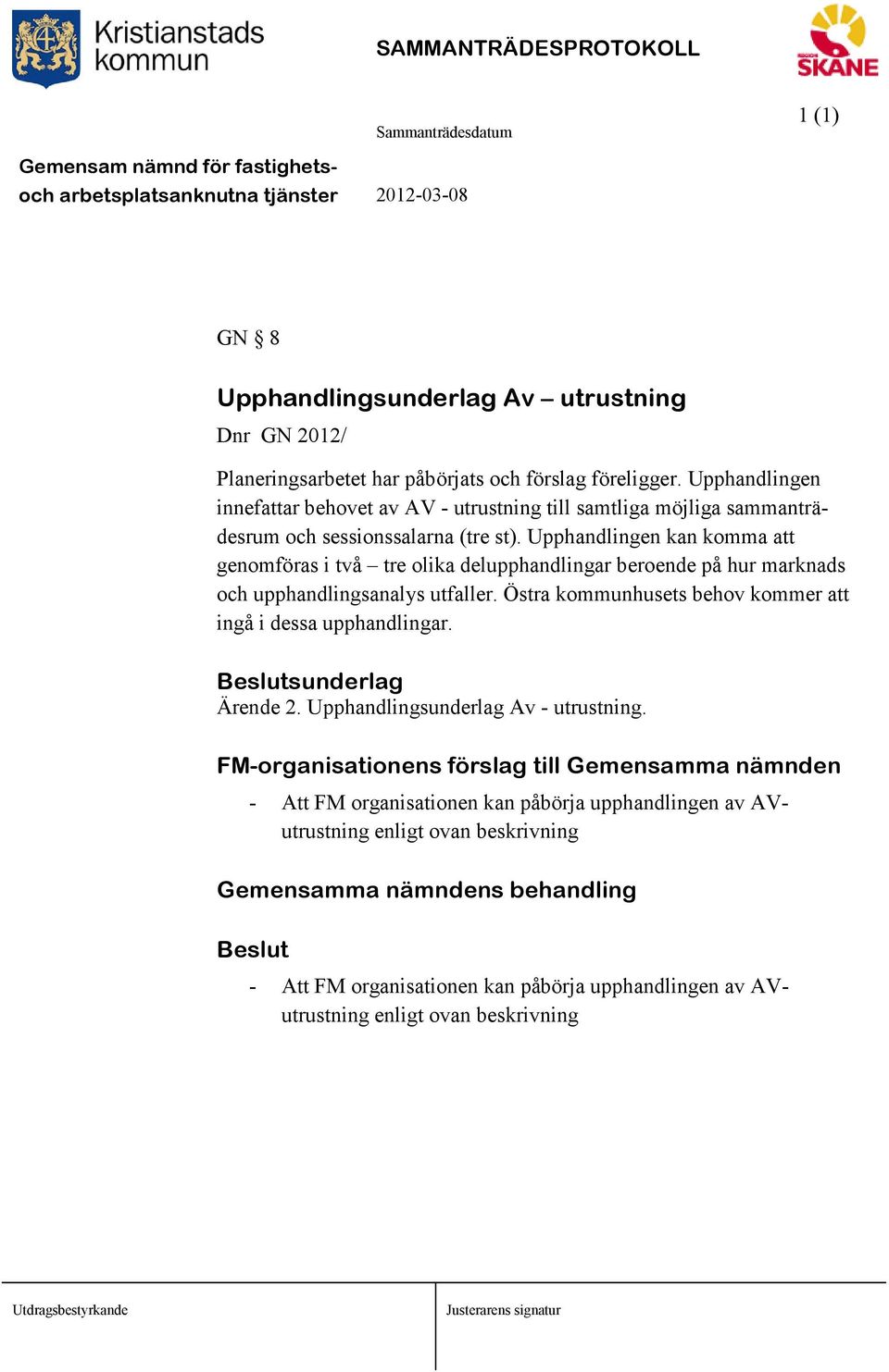 Upphandlingen kan komma att genomföras i två tre olika delupphandlingar beroende på hur marknads och upphandlingsanalys utfaller.