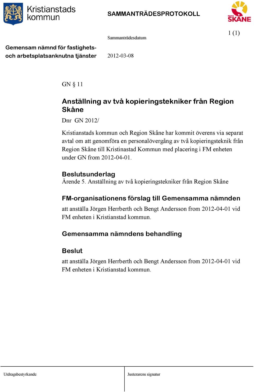 Anställning av två kopieringstekniker från Region Skåne FM-organisationens förslag till Gemensamma nämnden att anställa Jörgen Herrberth och Bengt Andersson from