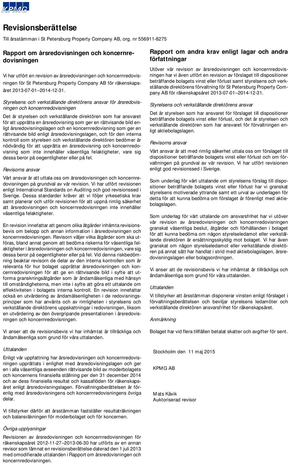 Styrelsens och verkställande direktörens ansvar för årsredovisningen och koncernredovisningen Det är styrelsen och verkställande direktören som har ansvaret för att upprätta en årsredovisning som ger