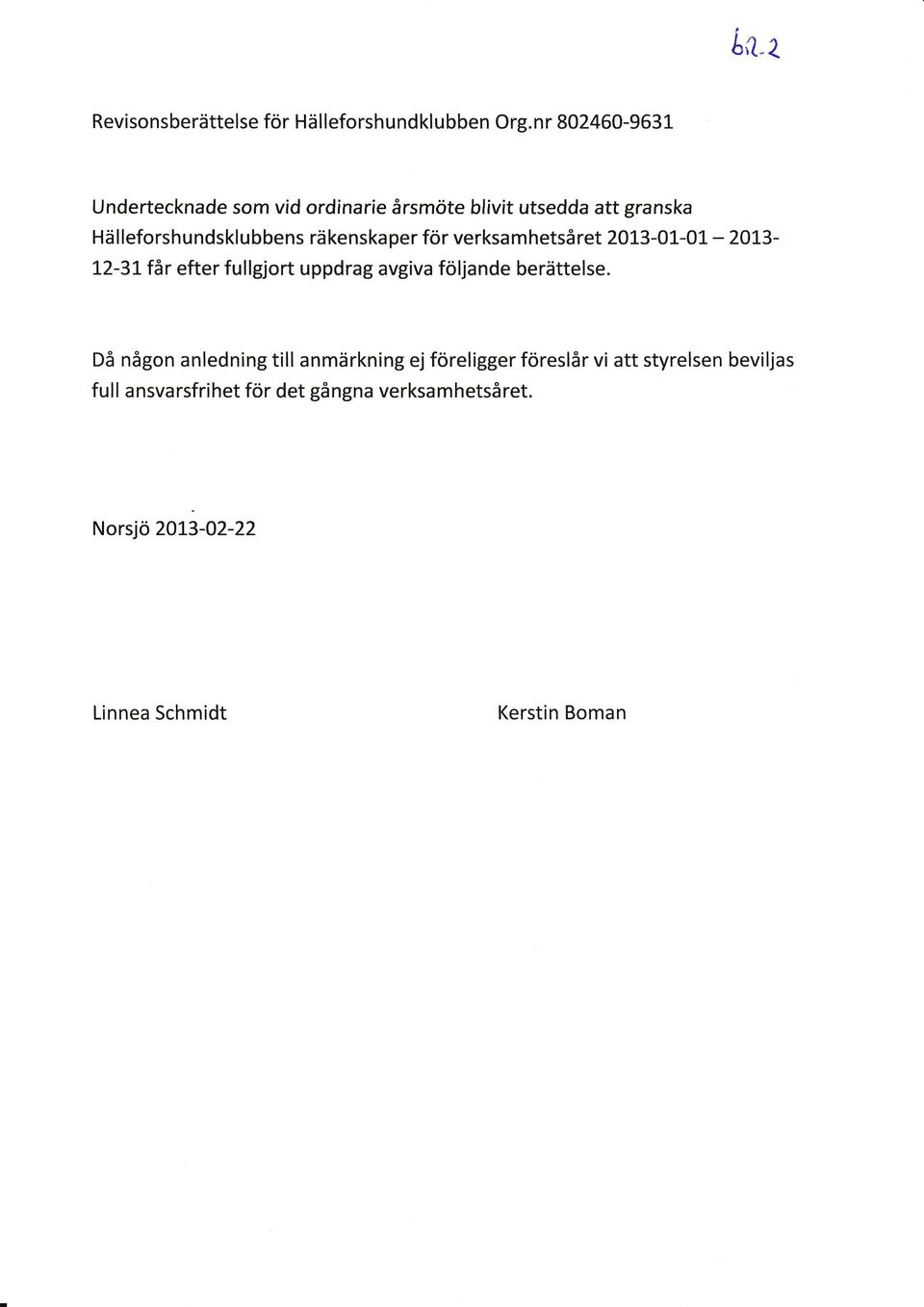 räkenskaper för verksamhetsåret 2013-01-01, - 2OL3-12-31, får efter fullgjort uppdrag avgiva följande berättelse.