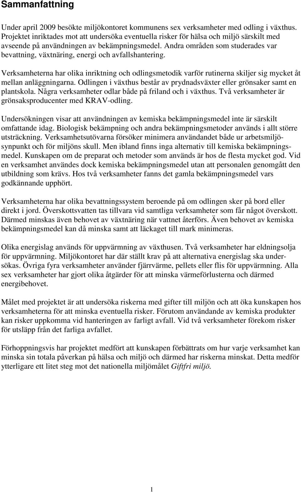 Andra områden som studerades var bevattning, växtnäring, energi och avfallshantering.