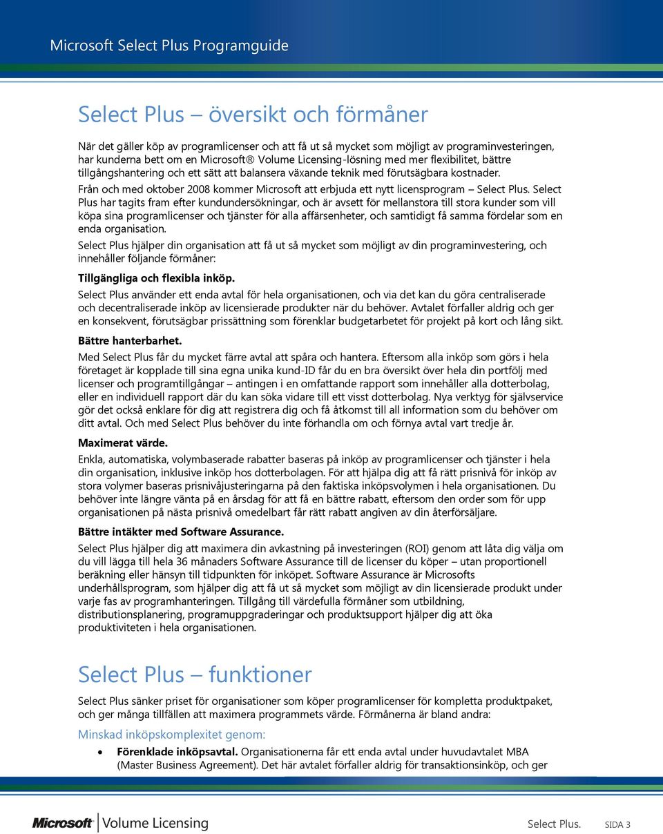 Select Plus har tagits fram efter kundundersökningar, och är avsett för mellanstora till stora kunder som vill köpa sina programlicenser och tjänster för alla affärsenheter, och samtidigt få samma