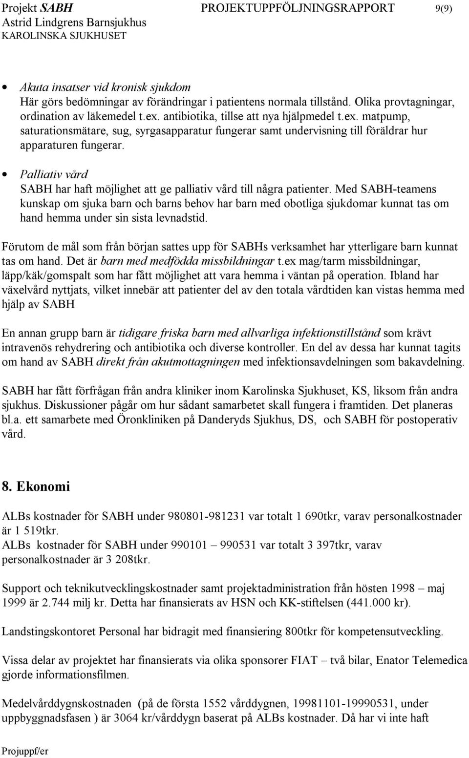 Palliativ vård SABH har haft möjlighet att ge palliativ vård till några patienter.