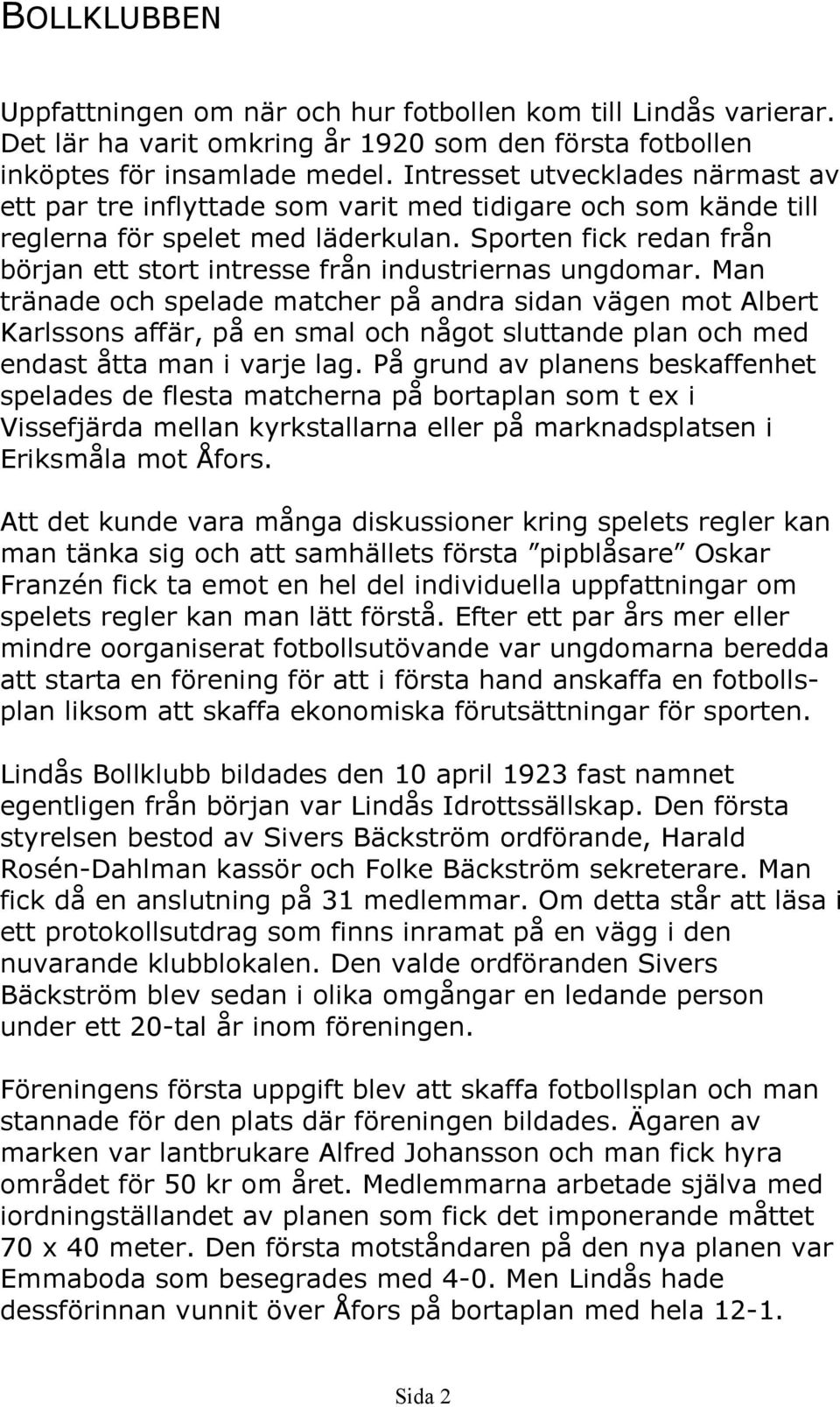 Sporten fick redan från början ett stort intresse från industriernas ungdomar.