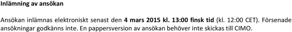 12:00 CET). Försenade ansökningar gdkänns inte.