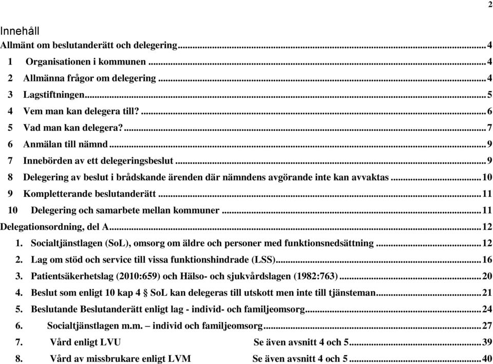 .. 10 9 Kompletterande beslutanderätt... 11 10 Delegering och samarbete mellan kommuner... 11 Delegationsordning, del A... 12 1.