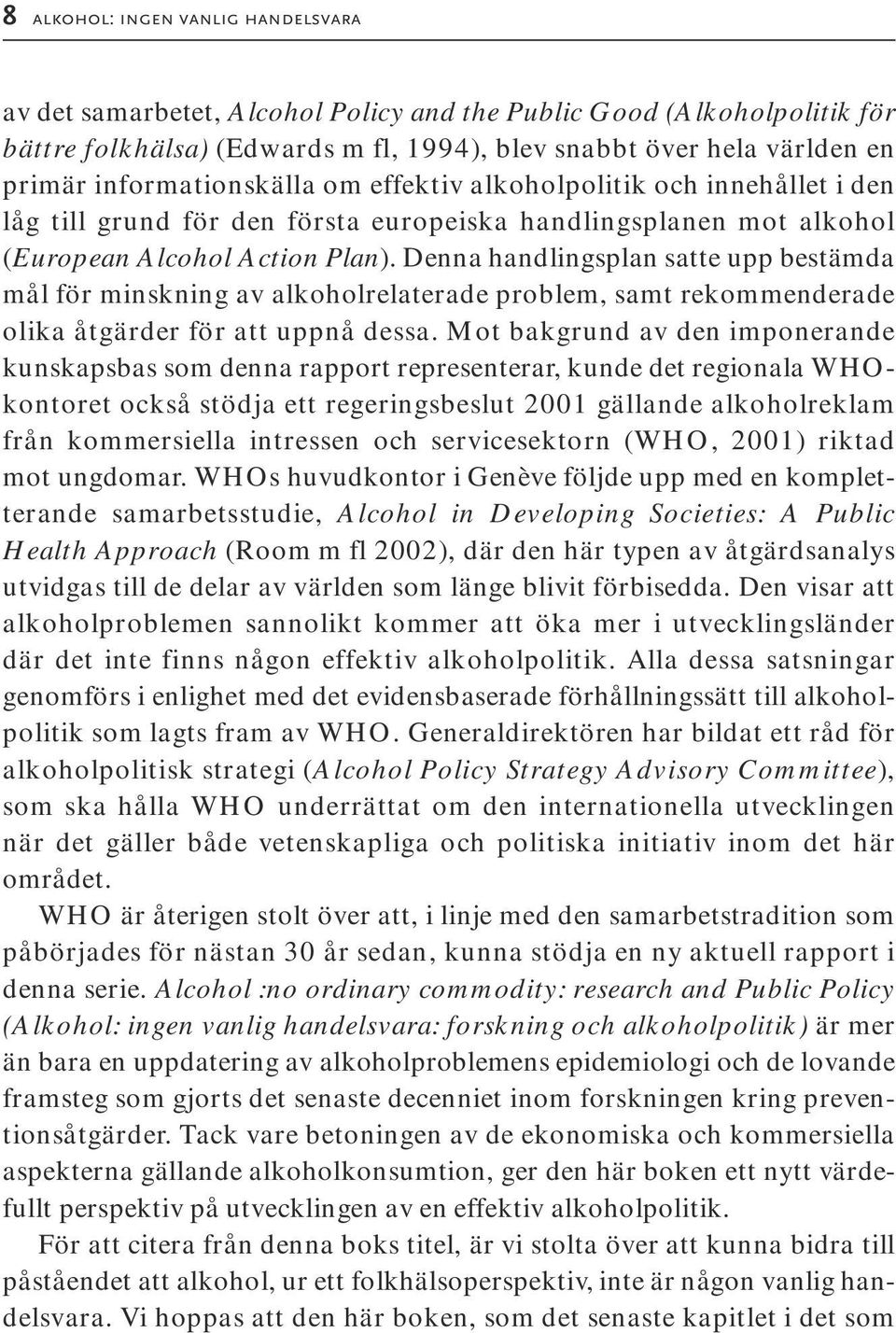 Denna handlingsplan satte upp bestämda mål för minskning av alkoholrelaterade problem, samt rekommenderade olika åtgärder för att uppnå dessa.