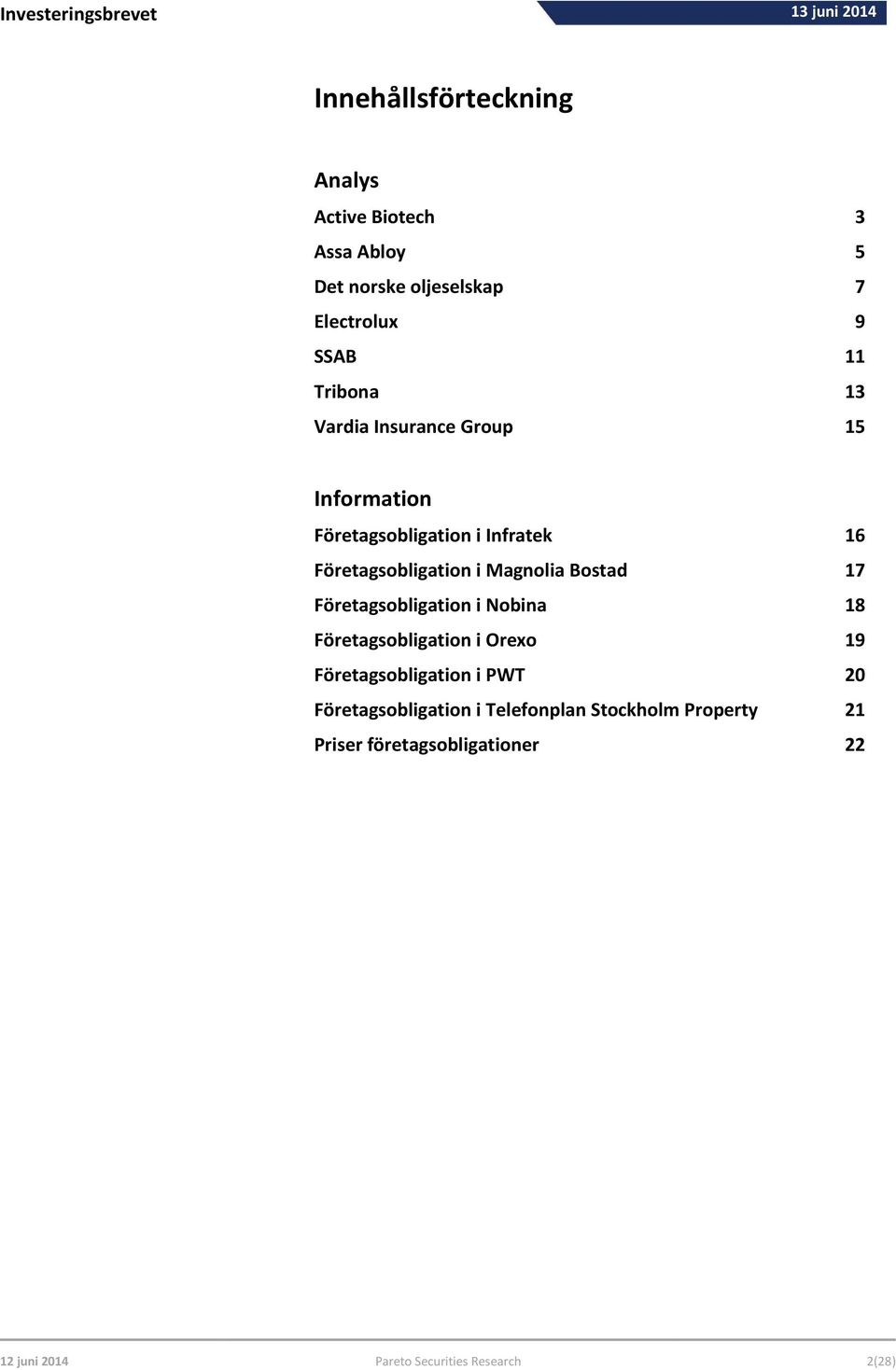 Företagsobligation i Magnolia Bostad 17 Företagsobligation i Nobina 18 Företagsobligation i Orexo 19 Företagsobligation