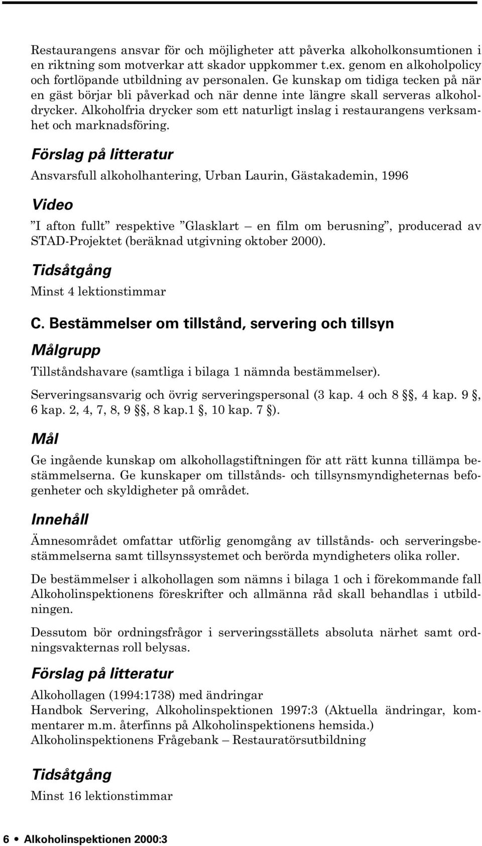 Alkoholfria drycker som ett naturligt inslag i restaurangens verksamhet och marknadsföring.
