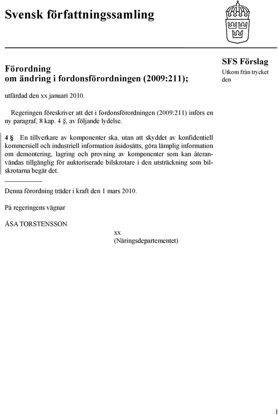 4 En tillverkare av komponenter ska, utan att skyddet av konfidentiell kommersiell och industriell information åsidosätts, göra lämplig information om demontering, lagring