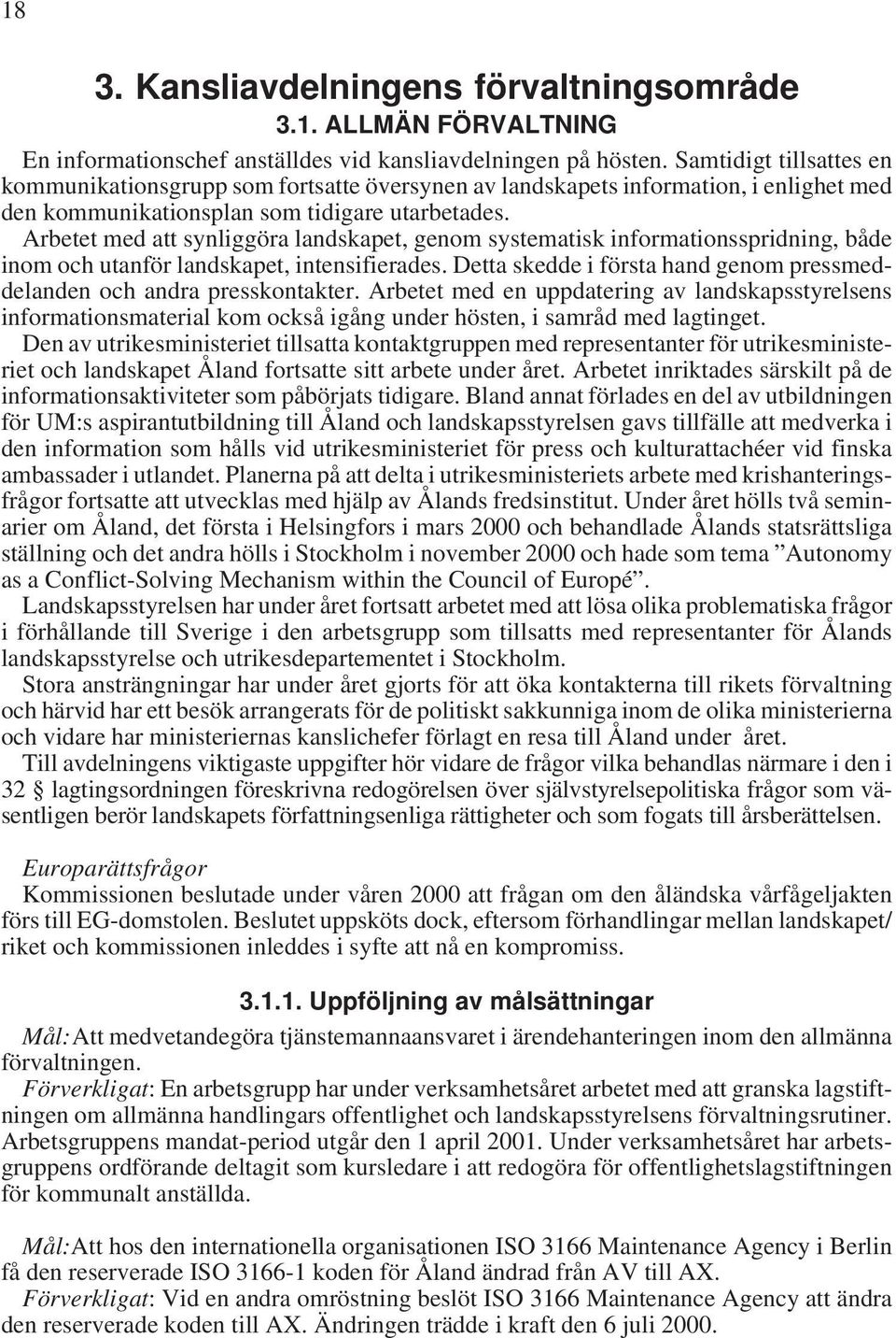 Arbetet med att synliggöra landskapet, genom systematisk informationsspridning, både inom och utanför landskapet, intensifierades.