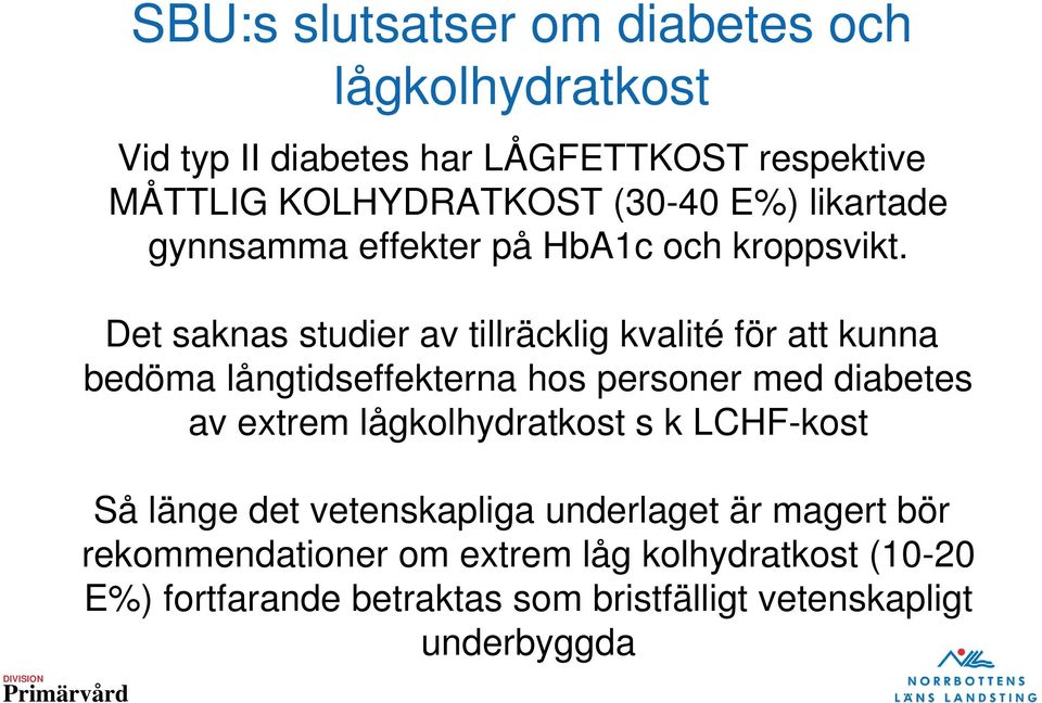 Det saknas studier av tillräcklig kvalité för att kunna bedöma långtidseffekterna hos personer med diabetes av extrem