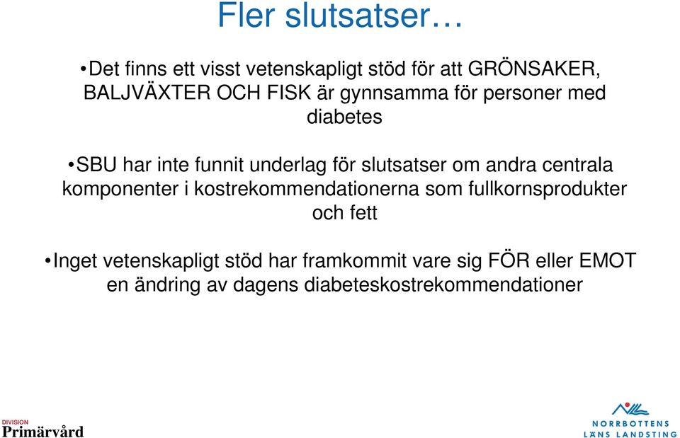 centrala komponenter i kostrekommendationerna som fullkornsprodukter och fett Inget