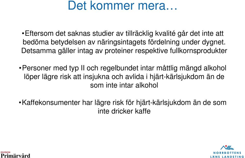 Detsamma gäller intag av proteiner respektive fullkornsprodukter Personer med typ II och regelbundet intar