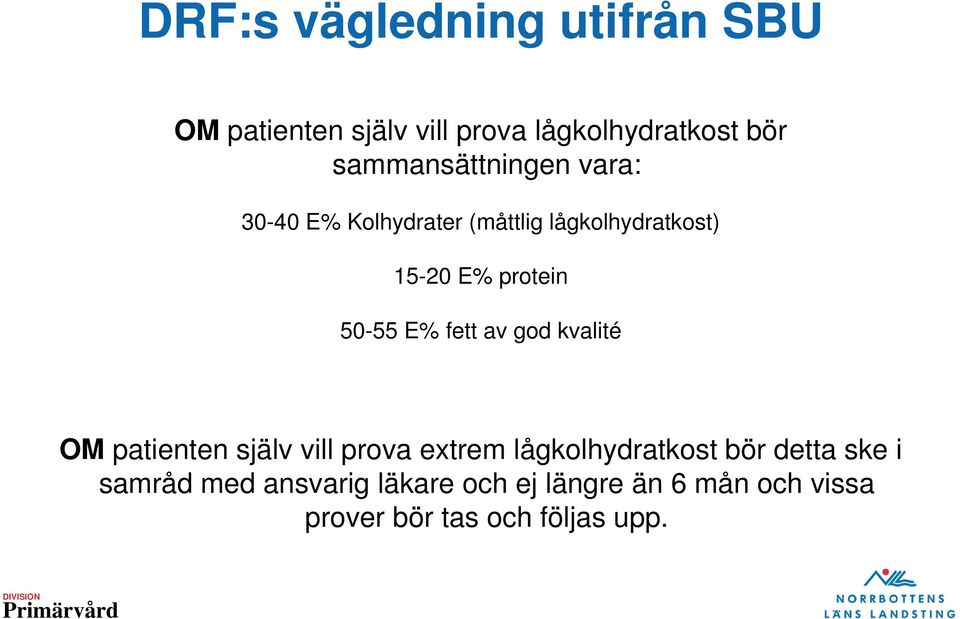 50-55 E% fett av god kvalité OM patienten själv vill prova extrem lågkolhydratkost bör