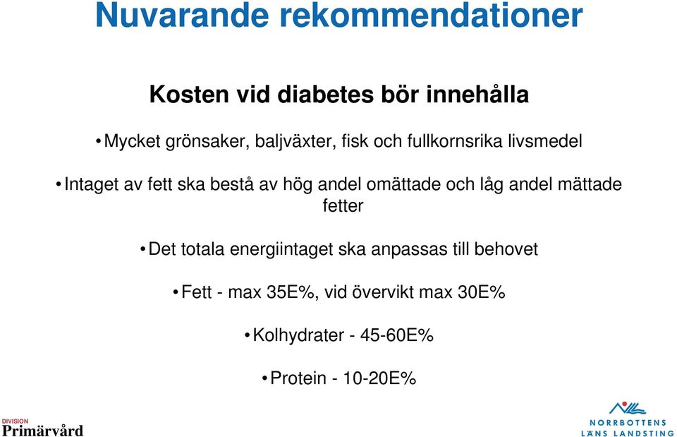 andel omättade och låg andel mättade fetter Det totala energiintaget ska anpassas