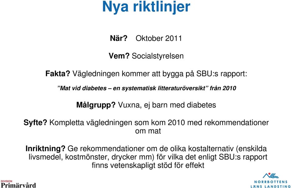 Målgrupp? Vuxna, ej barn med diabetes Syfte?