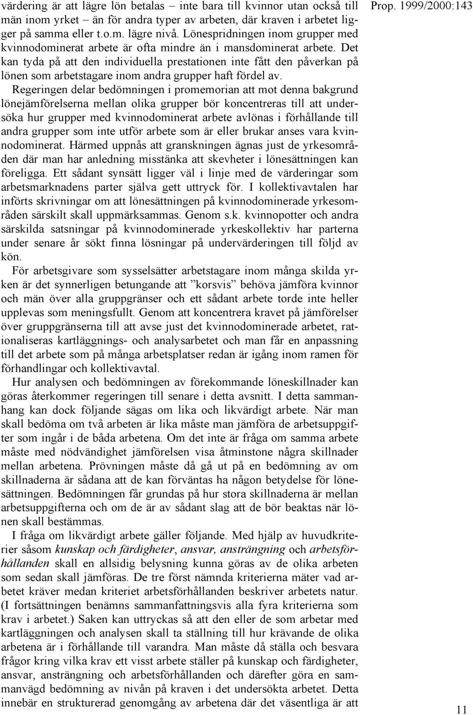 Det kan tyda på att den individuella prestationen inte fått den påverkan på lönen som arbetstagare inom andra grupper haft fördel av.