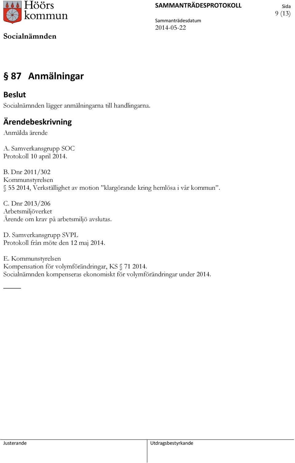 Dnr 2011/302 Kommunstyrelsen 55 2014, Verkställighet av motion klargörande kring hemlösa i vår kommun. C.