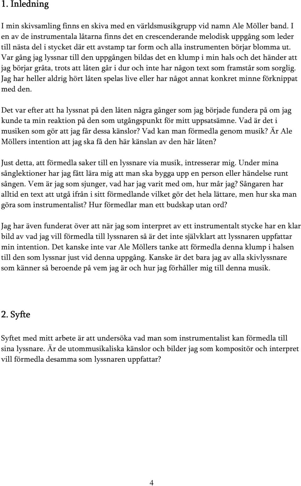 Var gång jag lyssnar till den uppgången bildas det en klump i min hals och det händer att jag börjar gråta, trots att låten går i dur och inte har någon text som framstår som sorglig.