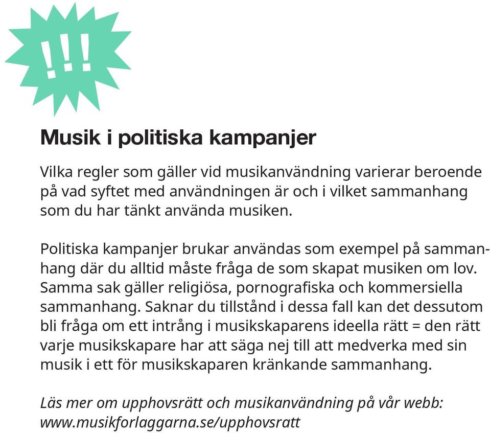 Samma sak gäller religiösa, pornografiska och kommersiella sammanhang.