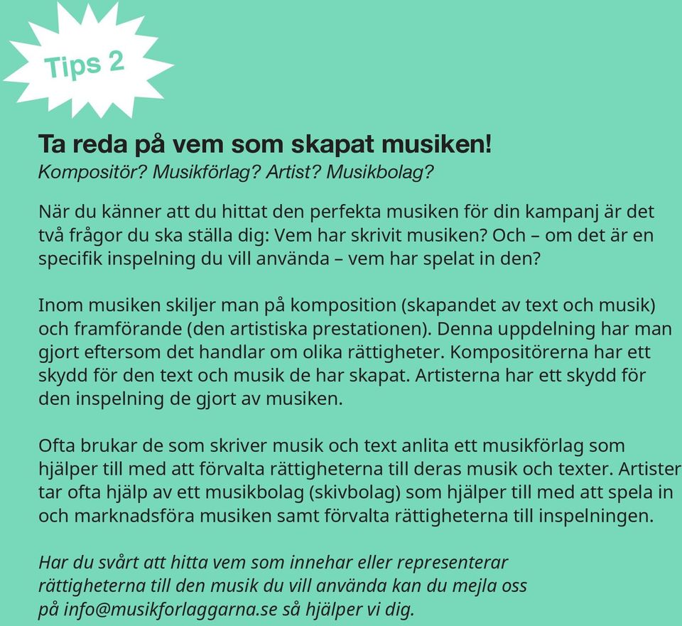 Och om det är en specifik inspelning du vill använda vem har spelat in den? Inom musiken skiljer man på komposition (skapandet av text och musik) och framförande (den artistiska prestationen).