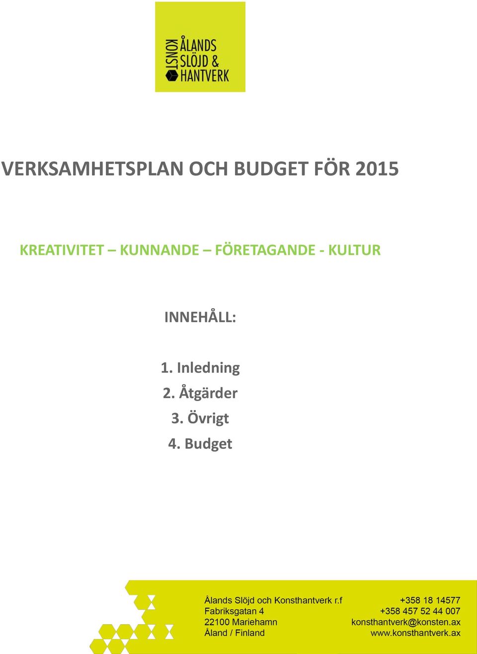 FÖRETAGANDE - KULTUR INNEHÅLL: 1.