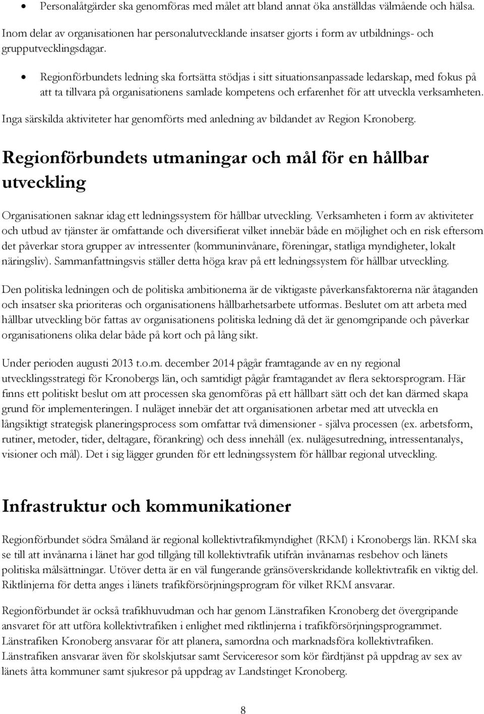 Regionförbundets ledning ska fortsätta stödjas i sitt situationsanpassade ledarskap, med fokus på att ta tillvara på organisationens samlade kompetens och erfarenhet för att utveckla verksamheten.