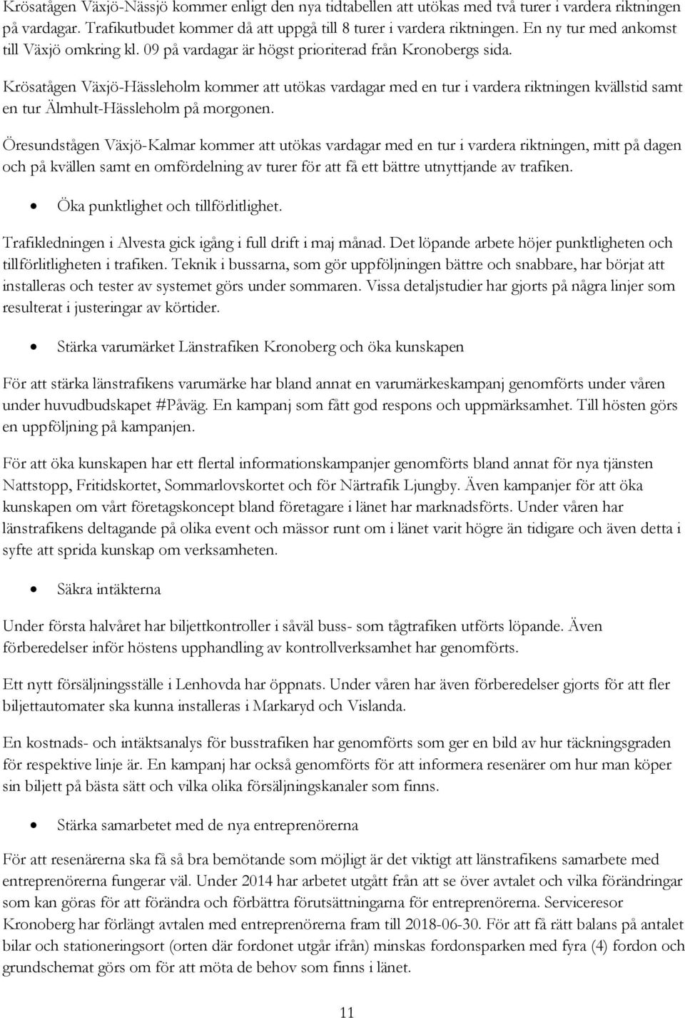 Krösatågen Växjö-Hässleholm kommer att utökas vardagar med en tur i vardera riktningen kvällstid samt en tur Älmhult-Hässleholm på morgonen.