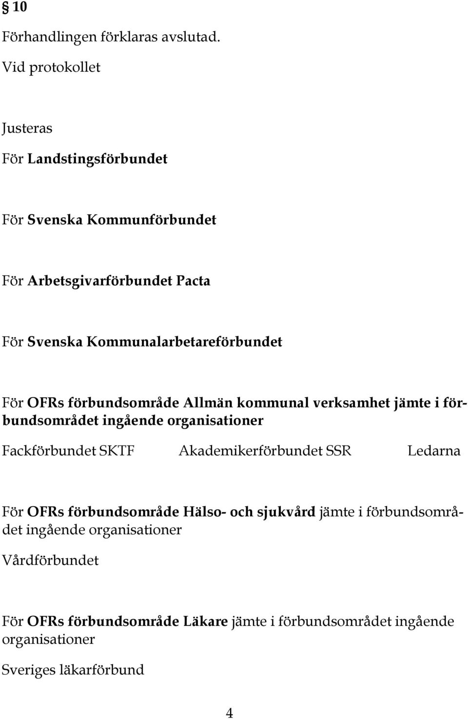 Kommunalarbetareförbundet För OFRs förbundsområde Allmän kommunal verksamhet jämte i förbundsområdet ingående organisationer