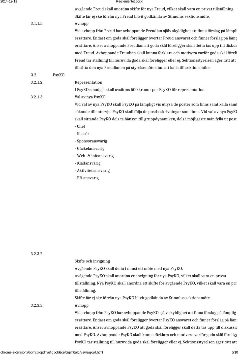 Endast om goda skäl föreligger övertar Freud ansvaret och finner förslag på lämplig ersättare. Anser avhoppande Freudian att goda skäl föreligger skall detta tas upp till diskussion med Freud.