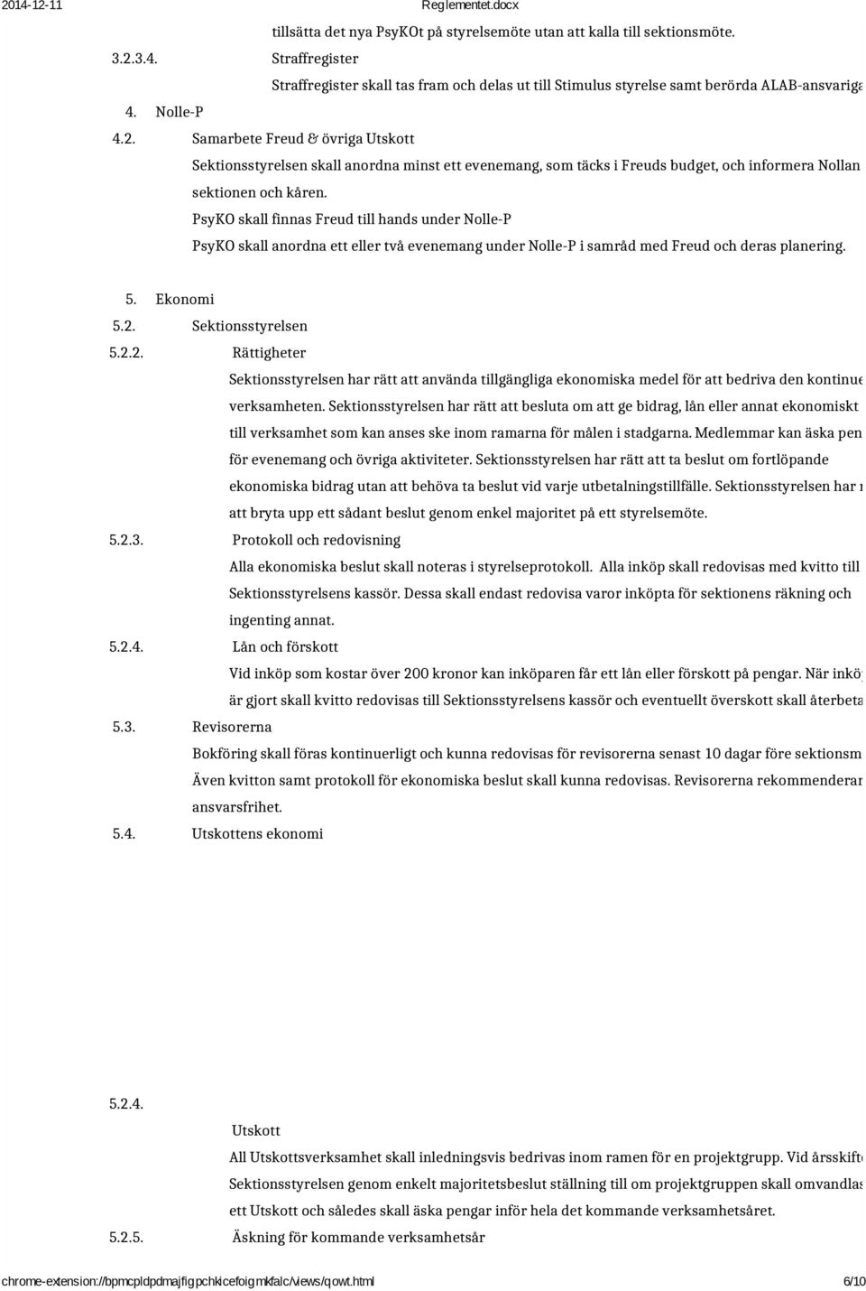 PsyKO skall finnas Freud till hands under Nolle-P PsyKO skall anordna ett eller två evenemang under Nolle-P i samråd med Freud och deras planering. 5. 5.2. 5.2.2. 5.2.3. 5.2.4.