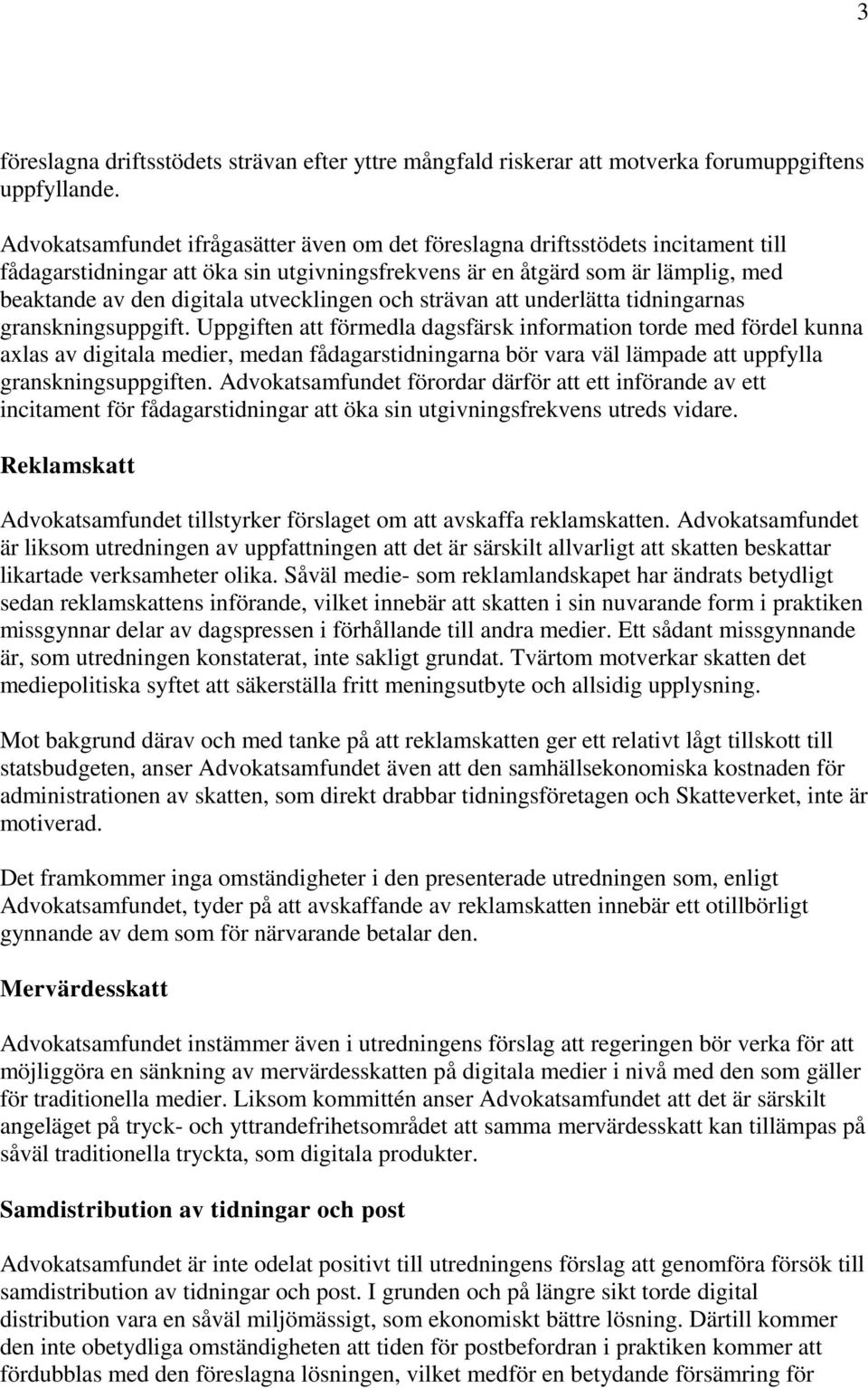 utvecklingen och strävan att underlätta tidningarnas granskningsuppgift.