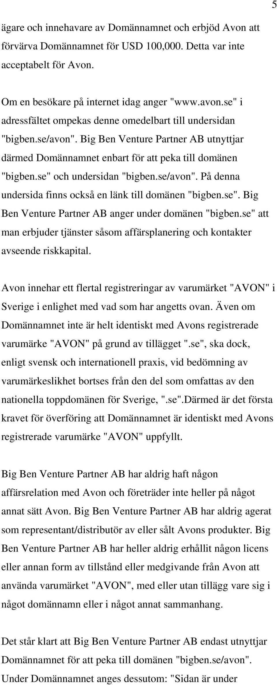 se" och undersidan "bigben.se/avon". På denna undersida finns också en länk till domänen "bigben.se". Big Ben Venture Partner AB anger under domänen "bigben.