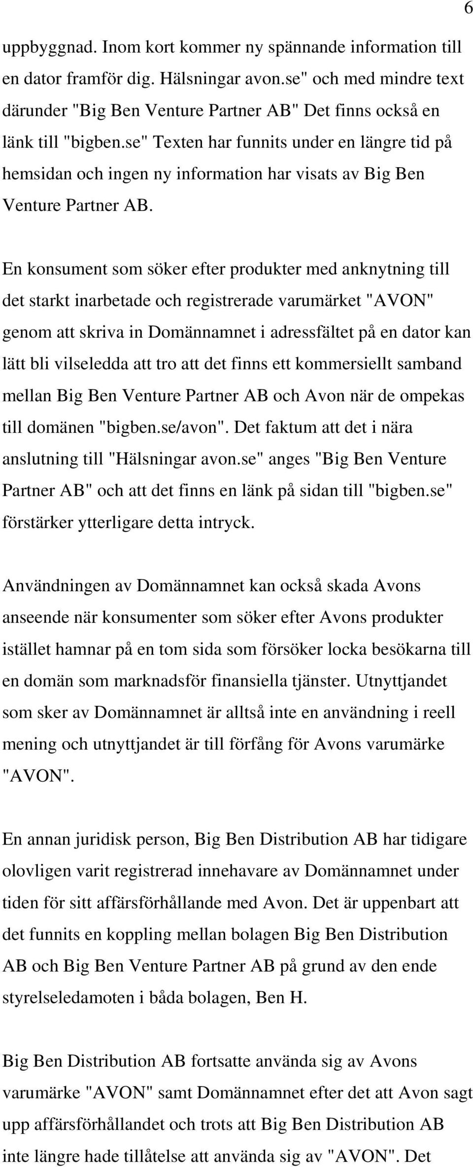 En konsument som söker efter produkter med anknytning till det starkt inarbetade och registrerade varumärket "AVON" genom att skriva in Domännamnet i adressfältet på en dator kan lätt bli vilseledda